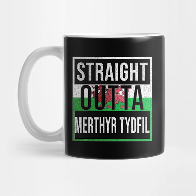 Straight Outta Merthyr Tydfil - Gift for Welshmen, Welshwomen From Merthyr Tydfil in Wales Welsh by Country Flags